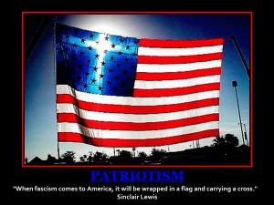 "When facism comes to America it will be wrapped in the flag and carrying a cross." Sinclair Lewis